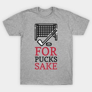 FOR PUCKS SAKE T-Shirt